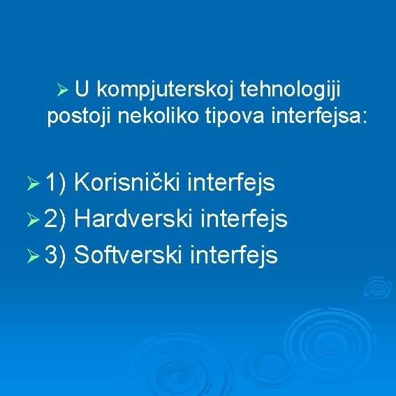 Ø U kompjuterskoj tehnologiji postoji nekoliko tipova interfejsa: Ø 1) Korisnički interfejs Ø 2)