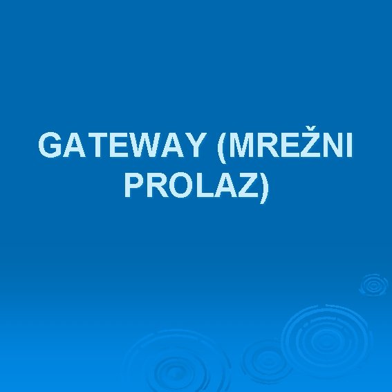 GATEWAY (MREŽNI PROLAZ) 