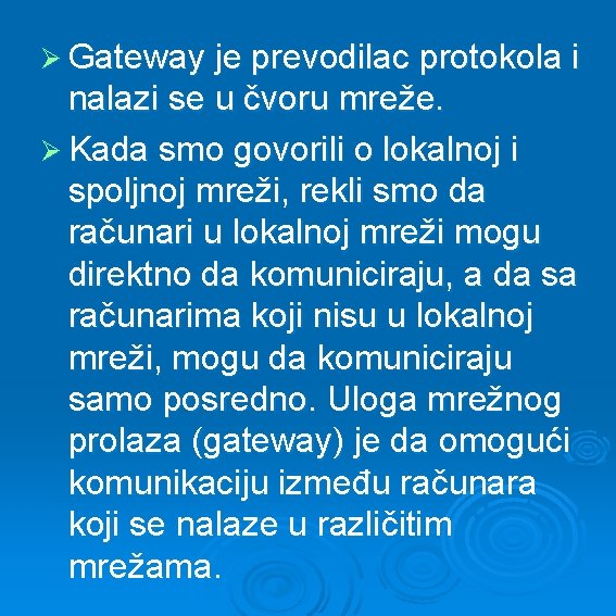 Ø Gateway je prevodilac protokola i nalazi se u čvoru mreže. Ø Kada smo