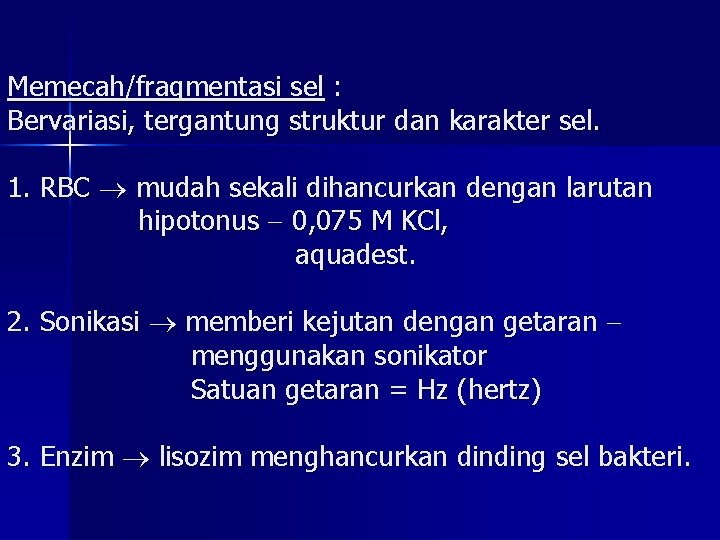 Memecah/fragmentasi sel : Bervariasi, tergantung struktur dan karakter sel. 1. RBC mudah sekali dihancurkan