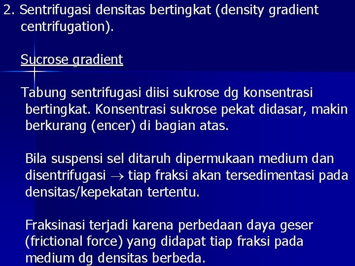 2. Sentrifugasi densitas bertingkat (density gradient centrifugation). Sucrose gradient Tabung sentrifugasi diisi sukrose dg