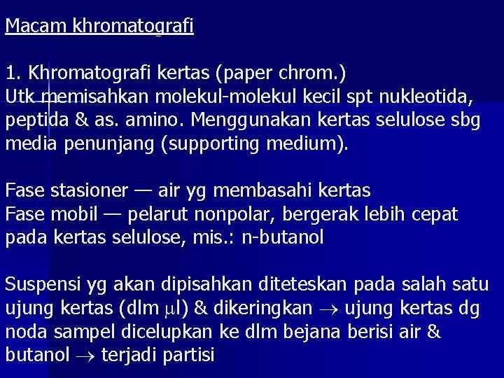 Macam khromatografi 1. Khromatografi kertas (paper chrom. ) Utk memisahkan molekul-molekul kecil spt nukleotida,