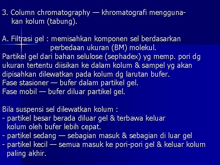 3. Column chromatography — khromatografi menggunakan kolum (tabung). A. Filtrasi gel : memisahkan komponen