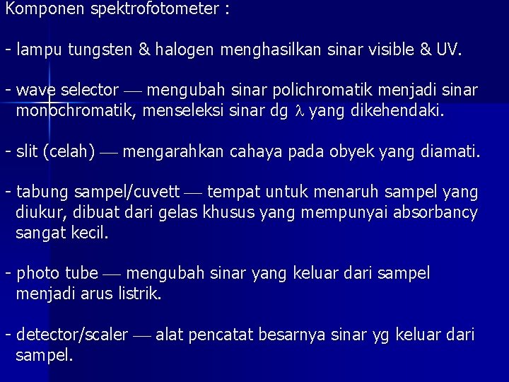 Komponen spektrofotometer : - lampu tungsten & halogen menghasilkan sinar visible & UV. -