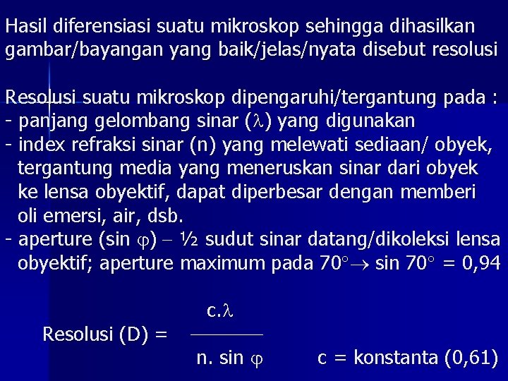 Hasil diferensiasi suatu mikroskop sehingga dihasilkan gambar/bayangan yang baik/jelas/nyata disebut resolusi Resolusi suatu mikroskop