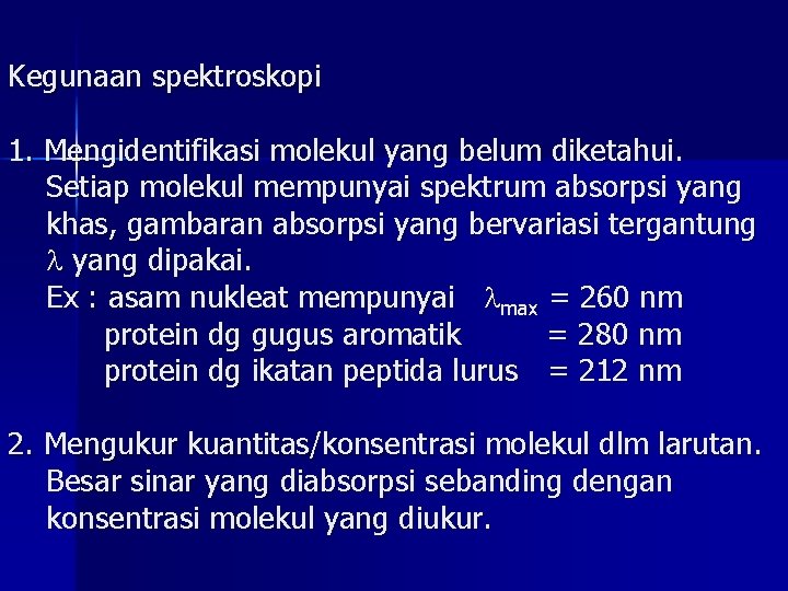 Kegunaan spektroskopi 1. Mengidentifikasi molekul yang belum diketahui. Setiap molekul mempunyai spektrum absorpsi yang