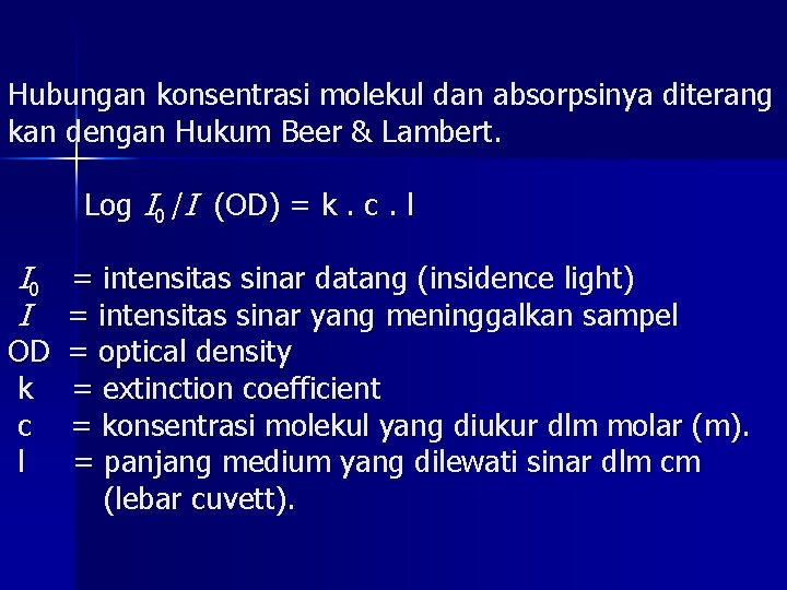 Hubungan konsentrasi molekul dan absorpsinya diterang kan dengan Hukum Beer & Lambert. Log I