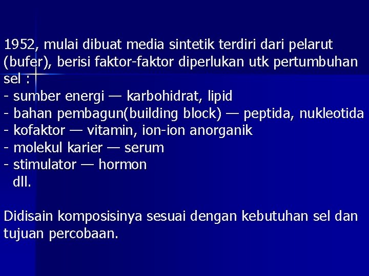 1952, mulai dibuat media sintetik terdiri dari pelarut (bufer), berisi faktor-faktor diperlukan utk pertumbuhan