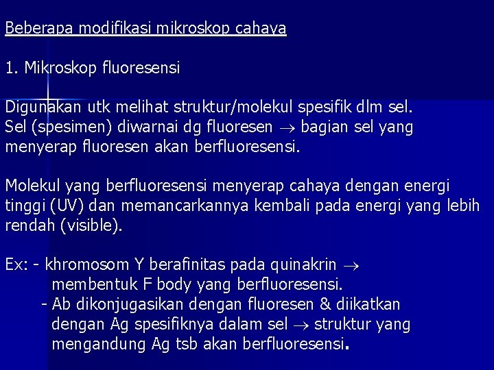 Beberapa modifikasi mikroskop cahaya 1. Mikroskop fluoresensi Digunakan utk melihat struktur/molekul spesifik dlm sel.