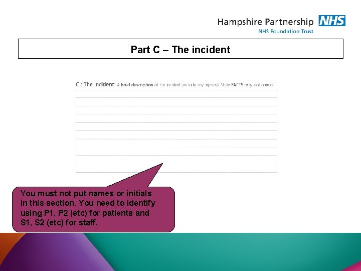 Part C – The incident You must not put names or initials in this