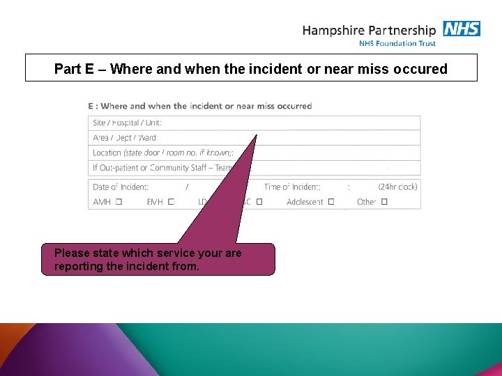 Part E – Where and when the incident or near miss occured Please state