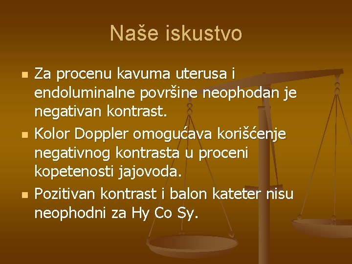 Naše iskustvo n n n Za procenu kavuma uterusa i endoluminalne površine neophodan je