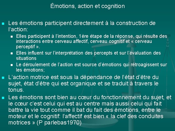 Émotions, action et cognition n Les émotions participent directement à la construction de l’action: