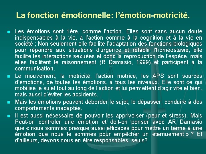 La fonction émotionnelle: l’émotion-motricité. n n Les émotions sont 1ère, comme l’action. Elles sont