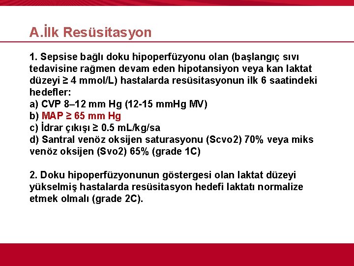 A. İlk Resüsitasyon 1. Sepsise bağlı doku hipoperfüzyonu olan (başlangıç sıvı tedavisine rağmen devam