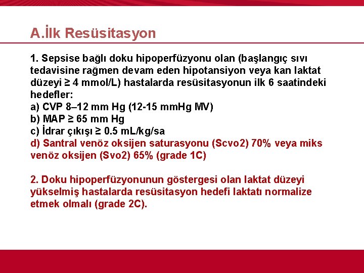 A. İlk Resüsitasyon 1. Sepsise bağlı doku hipoperfüzyonu olan (başlangıç sıvı tedavisine rağmen devam