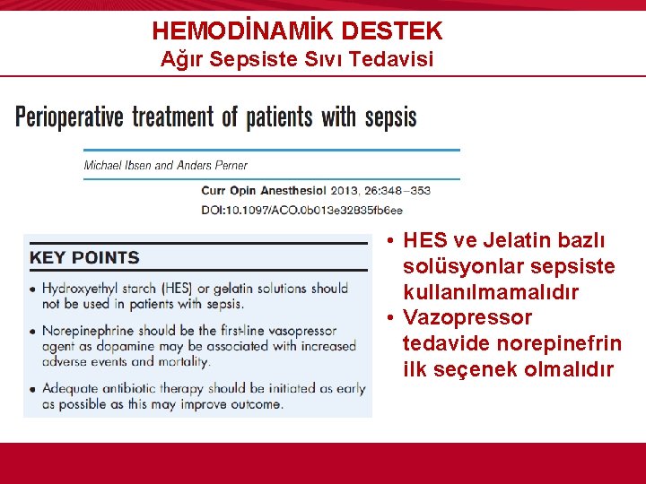 HEMODİNAMİK DESTEK Ağır Sepsiste Sıvı Tedavisi • HES ve Jelatin bazlı solüsyonlar sepsiste kullanılmamalıdır