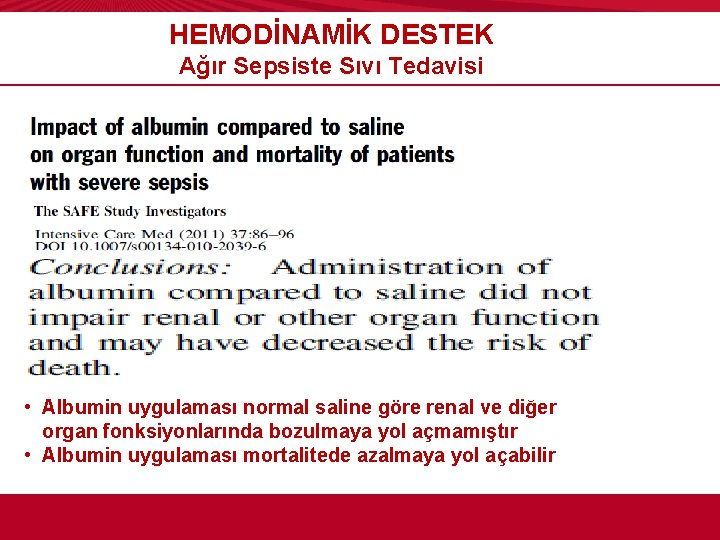 HEMODİNAMİK DESTEK Ağır Sepsiste Sıvı Tedavisi • Albumin uygulaması normal saline göre renal ve