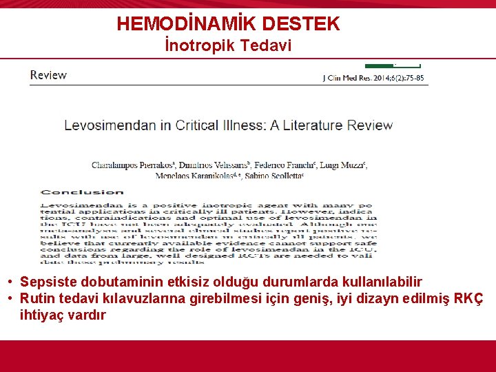 HEMODİNAMİK DESTEK İnotropik Tedavi • Sepsiste dobutaminin etkisiz olduğu durumlarda kullanılabilir • Rutin tedavi