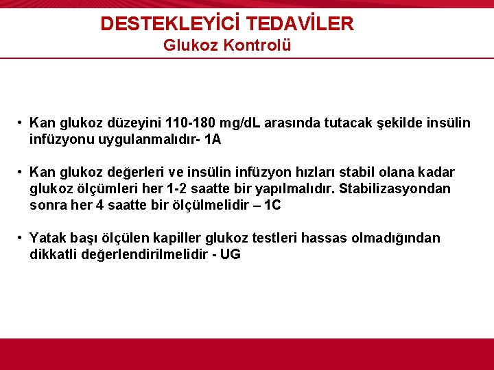 DESTEKLEYİCİ TEDAVİLER Glukoz Kontrolü • Kan glukoz düzeyini 110 -180 mg/d. L arasında tutacak