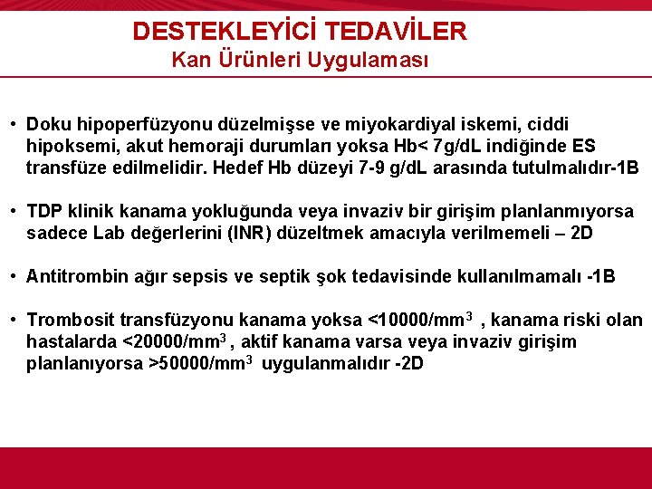 DESTEKLEYİCİ TEDAVİLER Kan Ürünleri Uygulaması • Doku hipoperfüzyonu düzelmişse ve miyokardiyal iskemi, ciddi hipoksemi,