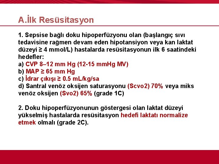 A. İlk Resüsitasyon 1. Sepsise bağlı doku hipoperfüzyonu olan (başlangıç sıvı tedavisine rağmen devam