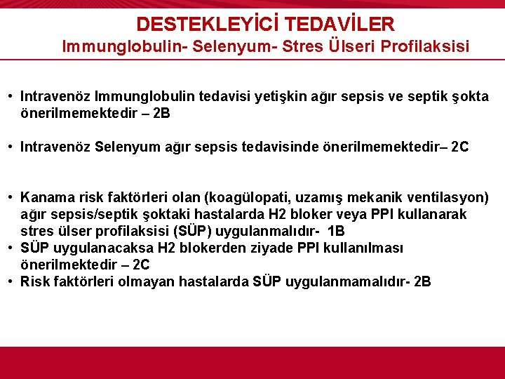 DESTEKLEYİCİ TEDAVİLER Immunglobulin- Selenyum- Stres Ülseri Profilaksisi • Intravenöz Immunglobulin tedavisi yetişkin ağır sepsis