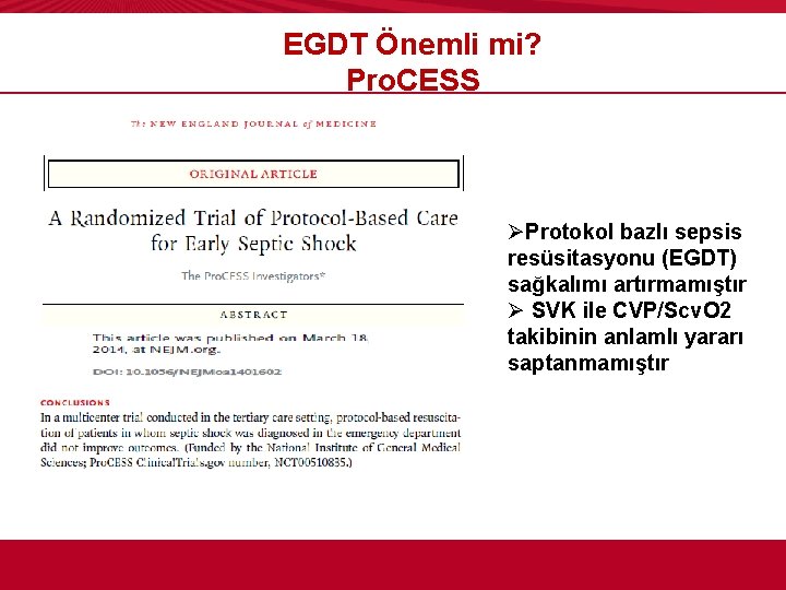  EGDT Önemli mi? Pro. CESS ØProtokol bazlı sepsis resüsitasyonu (EGDT) sağkalımı artırmamıştır Ø