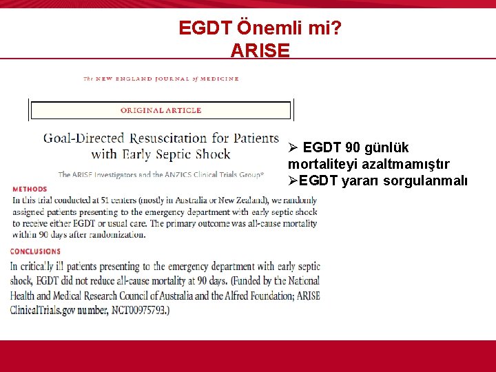  EGDT Önemli mi? ARISE Ø EGDT 90 günlük mortaliteyi azaltmamıştır ØEGDT yararı sorgulanmalı