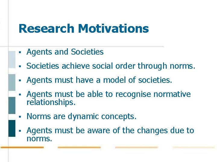 Research Motivations § Agents and Societies § Societies achieve social order through norms. § Research Motivations § Agents and Societies § Societies achieve social order through norms. §