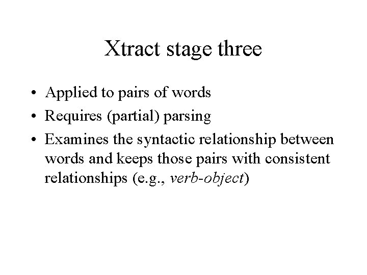 Xtract stage three • Applied to pairs of words • Requires (partial) parsing •