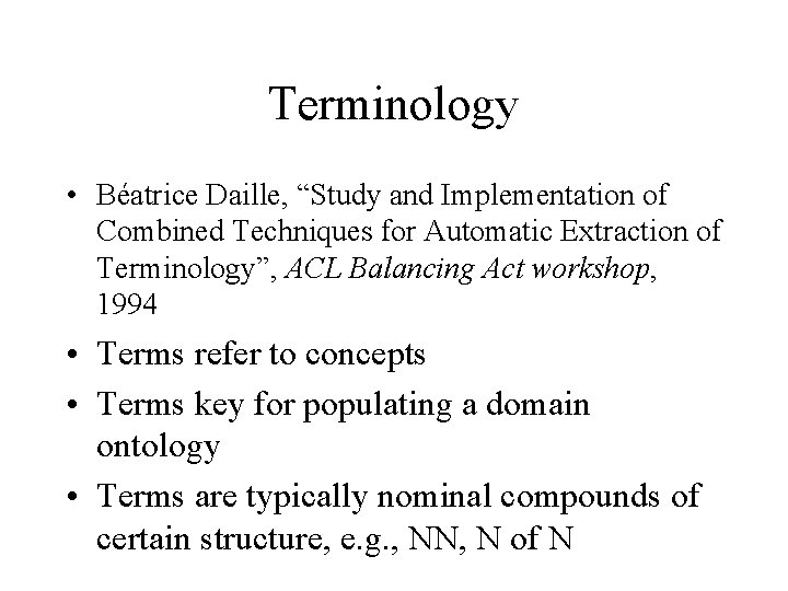Terminology • Béatrice Daille, “Study and Implementation of Combined Techniques for Automatic Extraction of