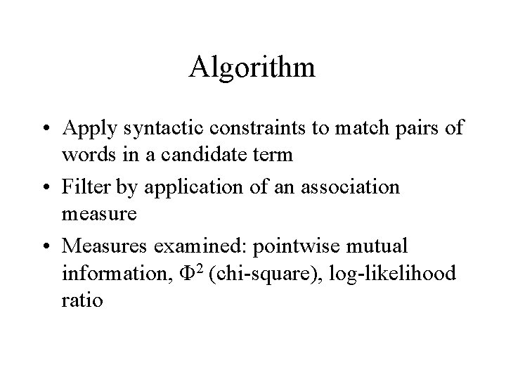Algorithm • Apply syntactic constraints to match pairs of words in a candidate term