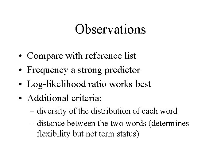 Observations • • Compare with reference list Frequency a strong predictor Log-likelihood ratio works