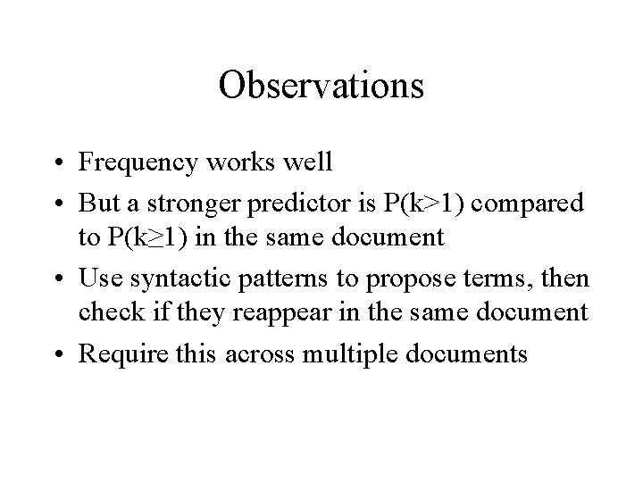 Observations • Frequency works well • But a stronger predictor is P(k>1) compared to