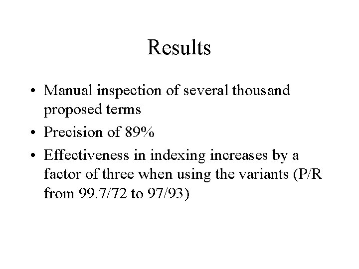 Results • Manual inspection of several thousand proposed terms • Precision of 89% •