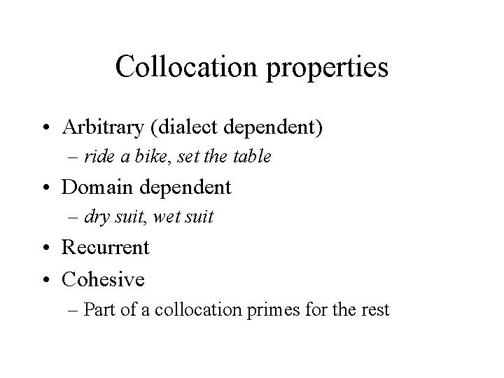 Collocation properties • Arbitrary (dialect dependent) – ride a bike, set the table •