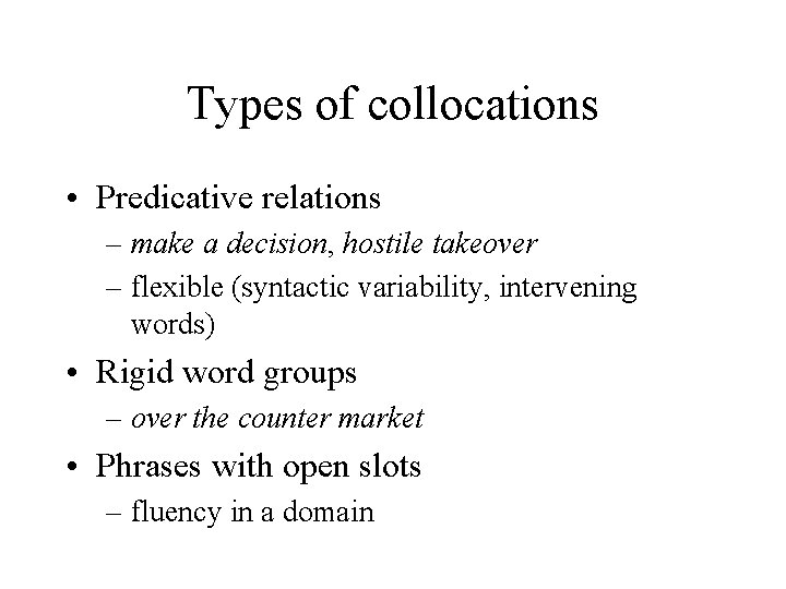 Types of collocations • Predicative relations – make a decision, hostile takeover – flexible