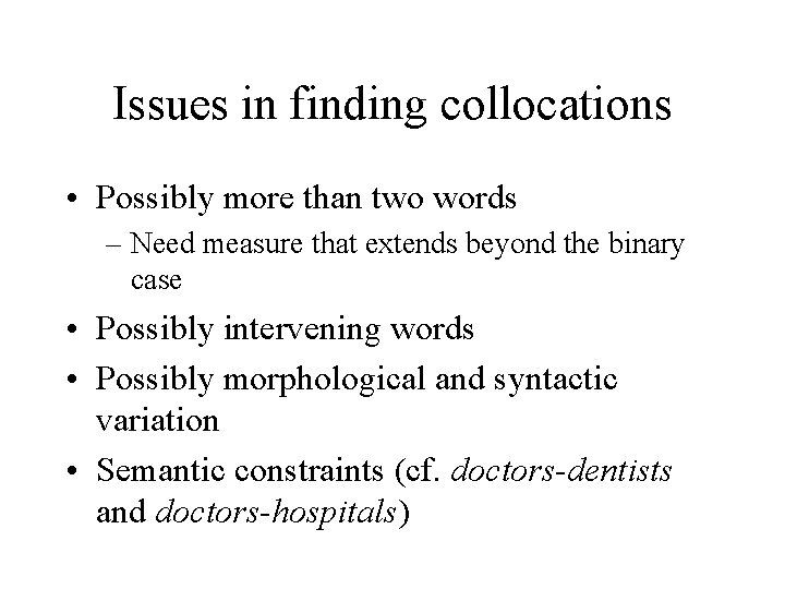 Issues in finding collocations • Possibly more than two words – Need measure that