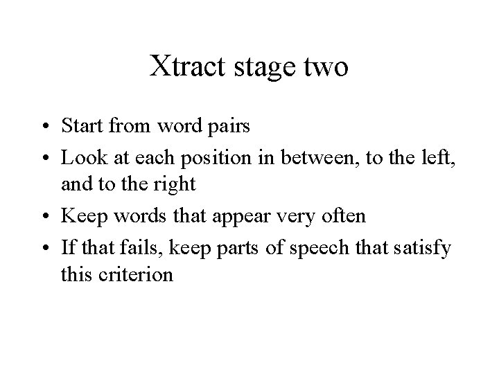 Xtract stage two • Start from word pairs • Look at each position in