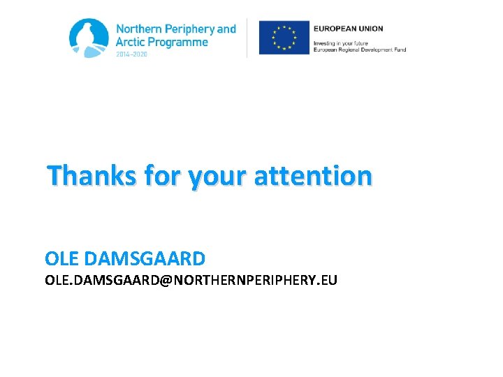 Thanks for your attention OLE DAMSGAARD OLE. DAMSGAARD@NORTHERNPERIPHERY. EU 