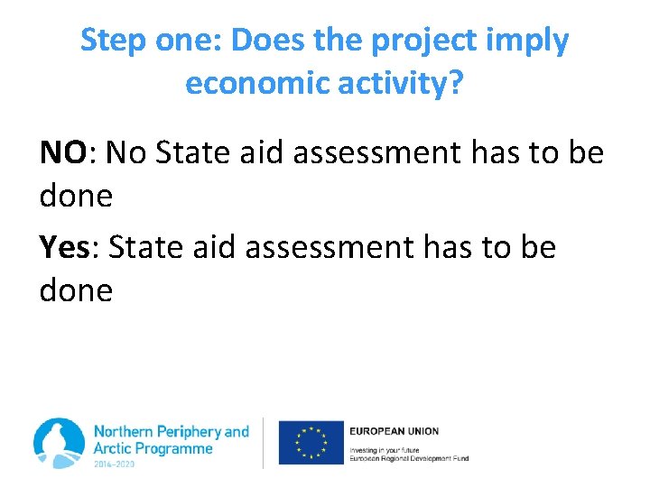 Step one: Does the project imply economic activity? NO: No State aid assessment has