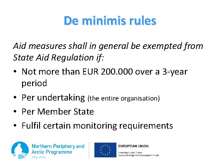 De minimis rules Aid measures shall in general be exempted from State Aid Regulation