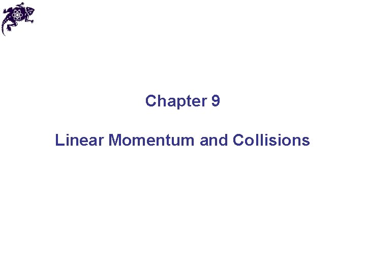 Chapter 9 Linear Momentum and Collisions 