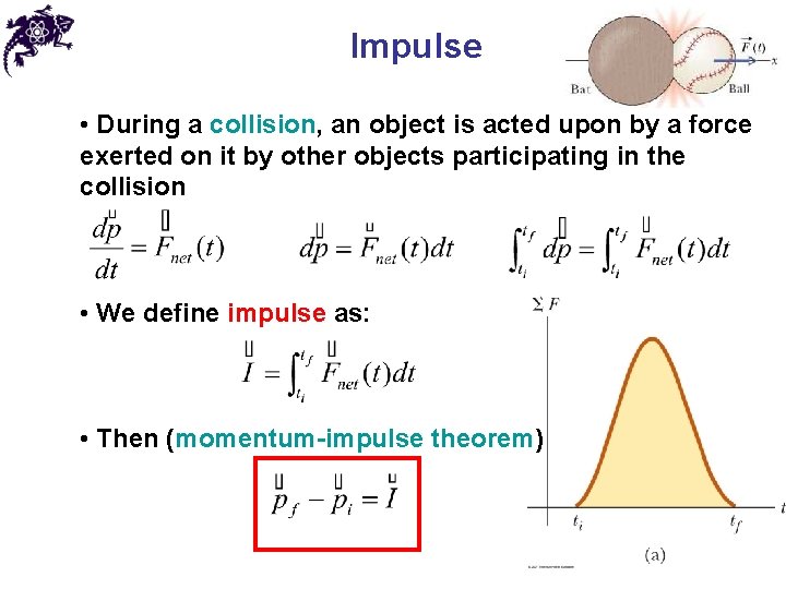 Impulse • During a collision, an object is acted upon by a force exerted