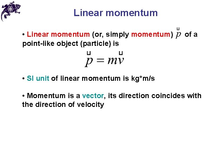 Linear momentum • Linear momentum (or, simply momentum) point-like object (particle) is of a