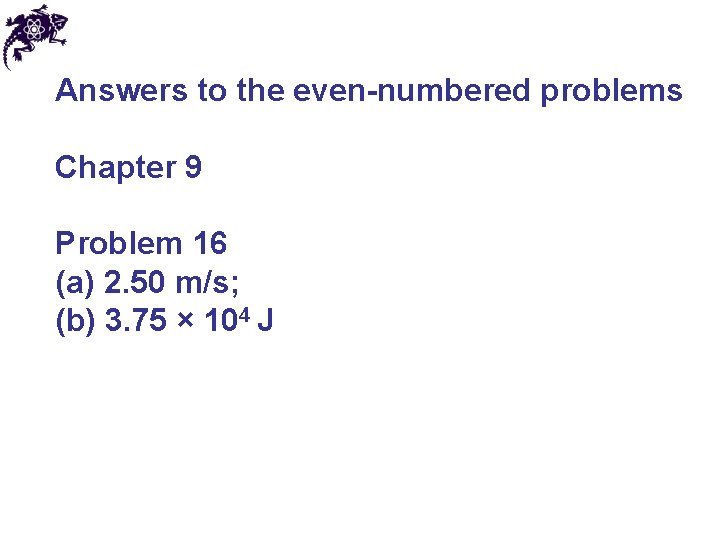 Answers to the even-numbered problems Chapter 9 Problem 16 (a) 2. 50 m/s; (b)