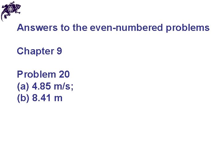 Answers to the even-numbered problems Chapter 9 Problem 20 (a) 4. 85 m/s; (b)