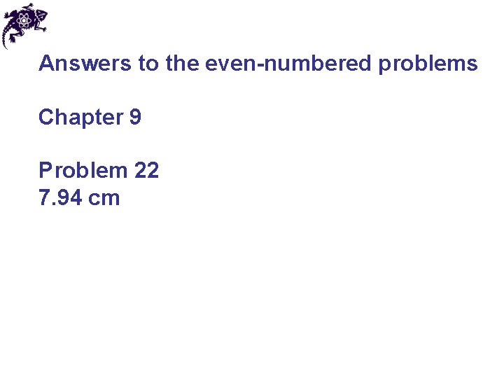 Answers to the even-numbered problems Chapter 9 Problem 22 7. 94 cm 