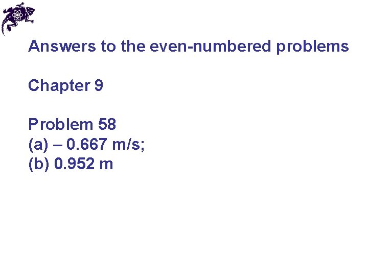 Answers to the even-numbered problems Chapter 9 Problem 58 (a) – 0. 667 m/s;